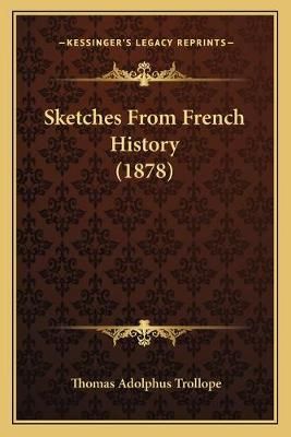Sketches From French History (1878) By Thomas Adolphus Trollope