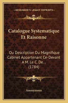 Catalogue Systematique Et Raisonne By Anonymous 9781165948918