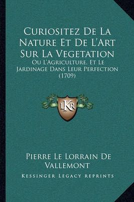 Curiositez De La Nature Et De L'Art Sur La Vegetation 9781165951918