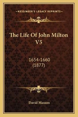 The Life Of John Milton V5 By David Masson 9781165952175 (Paperback)