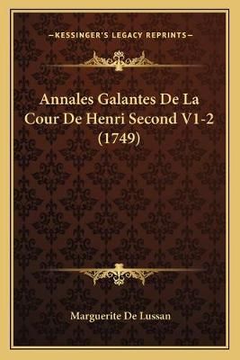 Annales Galantes De La Cour De Henri Second V1-2 (1749) 9781165952502