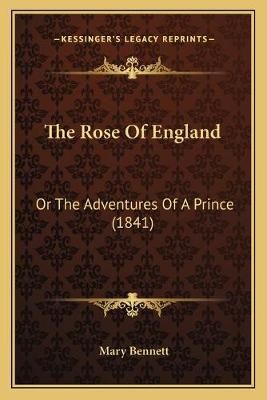 The Rose Of England By Mary Bennett 9781165952601 (Paperback)