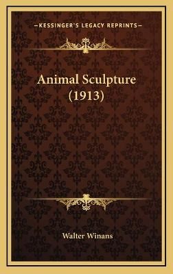Animal Sculpture (1913) By Walter Winans 9781165966776 (Hardback)