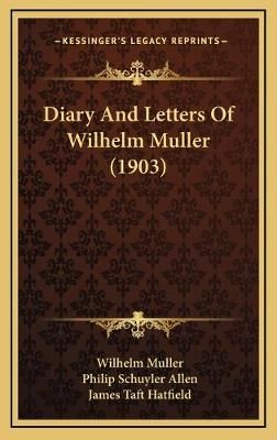Diary And Letters Of Wilhelm Muller (1903) 9781165968220 (Hardback)