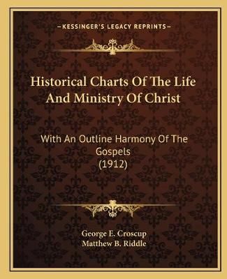 Historical Charts Of The Life And Ministry Of Christ 9781166012915