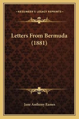 Letters From Bermuda (1881) By Jane Anthony Eames 9781166014223