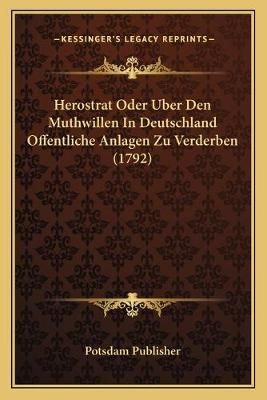 Herostrat Oder Uber Den Muthwillen In Deutschland Offentliche Anlagen Zu Verderben (1792)
