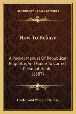 How To Behave By Fowler and Wells Publishers 9781166026066 (Paperback)