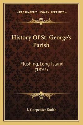 History Of St. George's Parish By J Carpenter Smith 9781166026790