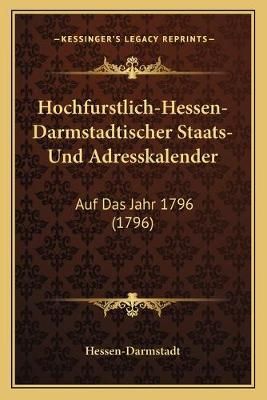 Hochfurstlich-Hessen-Darmstadtischer Staats- Und Adresskalender