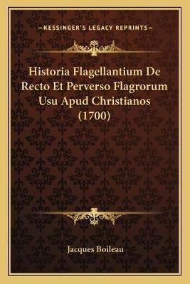Historia Flagellantium De Recto Et Perverso Flagrorum Usu Apud Christianos (1700)