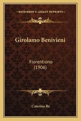 Girolamo Benivieni By Caterina Re 9781166054069 (Paperback)