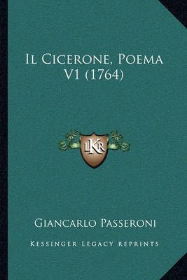 Il Cicerone, Poema V1 (1764) By Giancarlo Passeroni 9781166058906