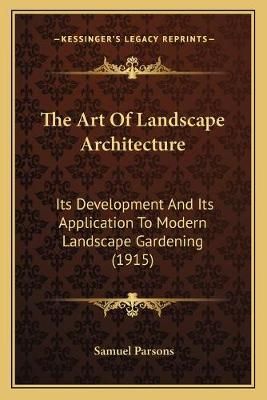 The Art Of Landscape Architecture By Samuel Parsons 9781166060909