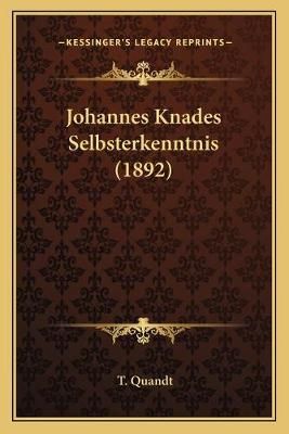 Johannes Knades Selbsterkenntnis (1892) By T Quandt 9781166064426