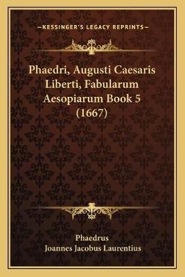 Phaedri, Augusti Caesaris Liberti, Fabularum Aesopiarum Book 5 (1667)