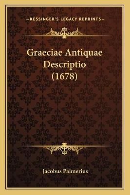Graeciae Antiquae Descriptio (1678) By Jacobus Palmerius 9781166071820