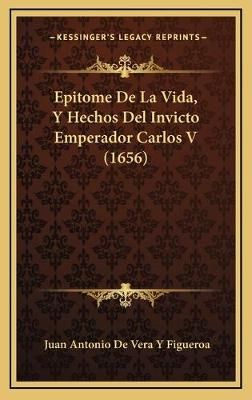 Epitome De La Vida, Y Hechos Del Invicto Emperador Carlos V (1656)