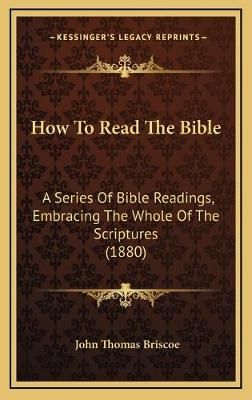 How To Read The Bible By John Thomas Briscoe (editor) 9781166098506