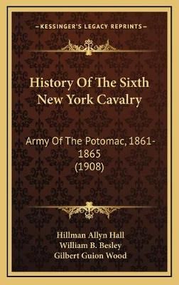 History Of The Sixth New York Cavalry 9781166116538 (Hardback)