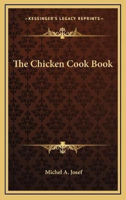 The Chicken Cook Book By Michel A Josef 9781166127619 (Hardback)