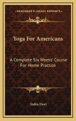 Yoga For Americans By Indra Devi 9781166130220 (Hardback)