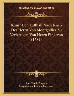 Kunst Den Luftball Nach Jenen Des Herrn Von Montgolfier Zu Verfertigen Von Herrn Pingeron (1784)