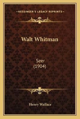 Walt Whitman By Henry Wallace 9781166147723 (Paperback)