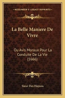 La Belle Maniere De Vivre By Sieur Des Hayons 9781166165581