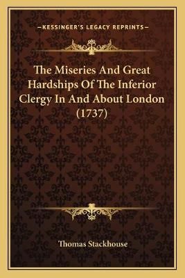 The Miseries And Great Hardships Of The Inferior Clergy In And About London (1737)
