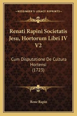 Renati Rapini Societatis Jesu, Hortorum Libri IV V2 By Rene Rapin