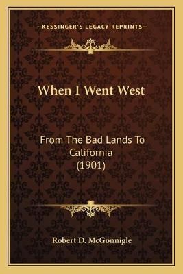 When I Went West By Robert D McGonnigle 9781166169749 (Paperback)