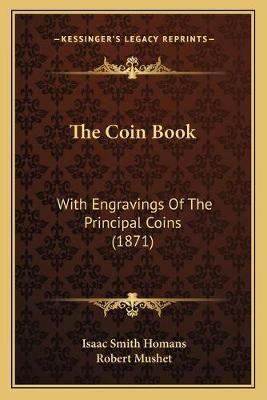 The Coin Book By Isaac Smith Homans, Robert Mushet 9781166171056