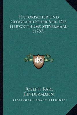 Historischer Und Geographischer Abri Des Herzogthums Steyermark (1787)