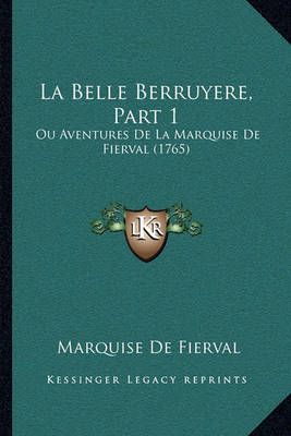 La Belle Berruyere, Part 1 By Marquise De Fierval 9781166178260
