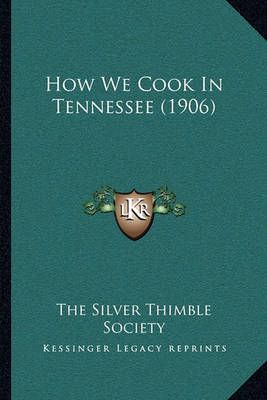 How We Cook In Tennessee (1906) By The Silver Thimble Society