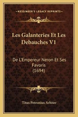 Les Galanteries Et Les Debauches V1 By Titus Petronius Arbiter