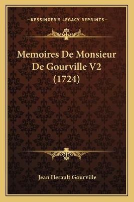 Memoires De Monsieur De Gourville V2 (1724) By Jean Herault Gourville