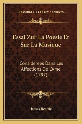 Essai Zur La Poesie Et Sur La Musique By James Beattie 9781166191368