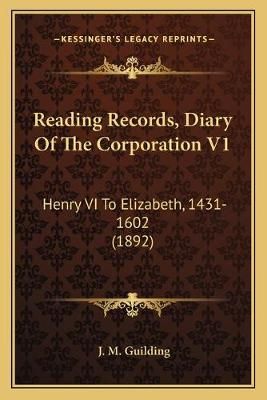 Reading Records, Diary Of The Corporation V1 By J M Guilding