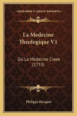 La Medecine Theologique V1 By Philippe Hecquet 9781166212940