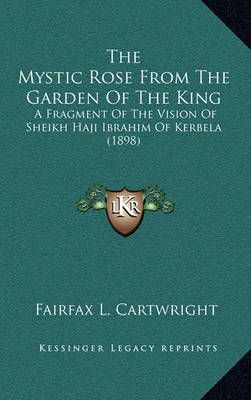 The Mystic Rose From The Garden Of The King By Fairfax L Cartwright