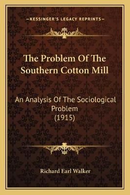 The Problem Of The Southern Cotton Mill By Richard Earl Walker