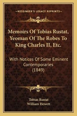 Memoirs Of Tobias Rustat, Yeoman Of The Robes To King Charles II, Etc.