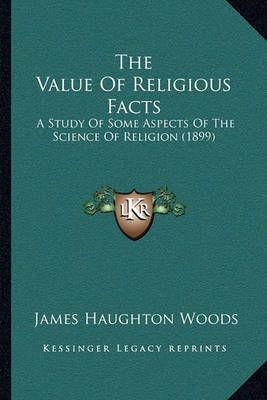 The Value Of Religious Facts By James Haughton Woods 9781166295363