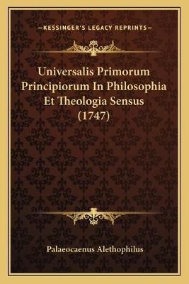 Universalis Primorum Principiorum In Philosophia Et Theologia Sensus (1747)