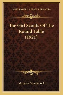 The Girl Scouts Of The Round Table (1921) By Margaret Vandercook