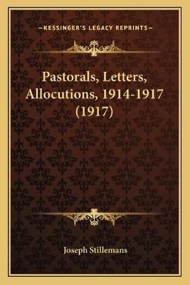 Pastorals, Letters, Allocutions, 1914-1917 (1917) By Joseph Stillemans