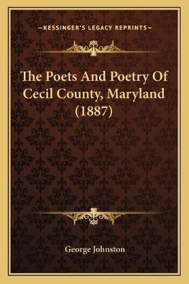 The Poets And Poetry Of Cecil County, Maryland (1887) 9781166312220