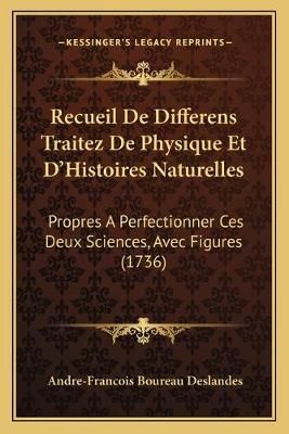 Recueil De Differens Traitez De Physique Et D'Histoires Naturelles
